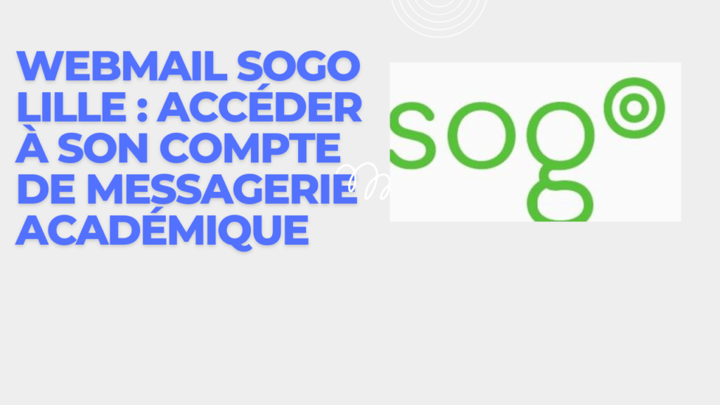 Webmail SOGO Lille : accéder à son compte de messagerie académiqu